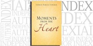 Moments From The Heart by Damion Harold Edwards on the Independent Author Index