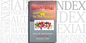 Battlerama! Super Tweens To The Rescue by Mary M. Hall-Rayford on the Independent Author Index