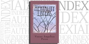Mentality Listens by Venus Angelica Perez on the Independent Author Index