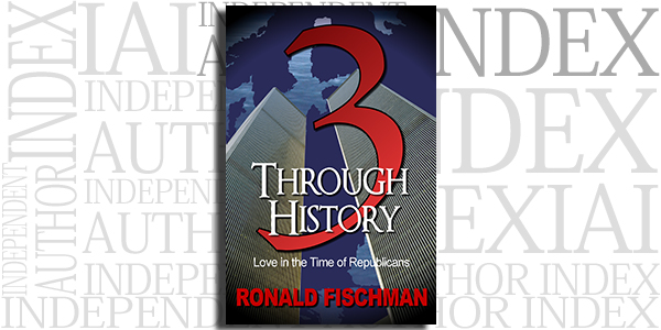 3 Through History: Love in the Time of Republicans by Ronald Fischman on the Independent Author Index