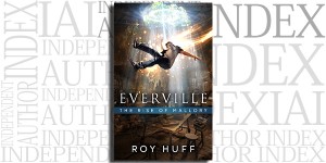Everville: The Rise of Mallory by Roy Huff on the Independent Author Index