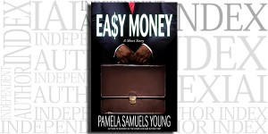 Easy Money: A Short Story by Pamela Samuels Young on the Independent Author Index