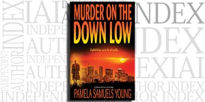 Murder on the Down Low by Pamela Samuels Young on the Independent Author Index
