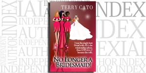 No Longer a Bridesmaid! by Terry Cato on the Independent Author Index