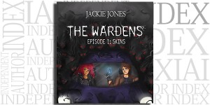 The Wardens: Episode 1: Skins by Jackie Jones on the Independent Author Index