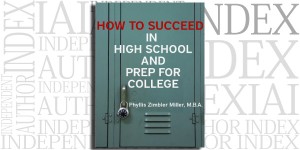 How to Succeed in High School and Prep for College by Phyllis Zimbler Miller on the Independent Author Index
