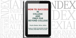 How to Succeed in College and Prep for Beyond College by Phyllis Zimbler Miller on the Independent Author Index