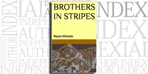 Brothers in Stripes by Wayne Michaels on the Independent Author Index