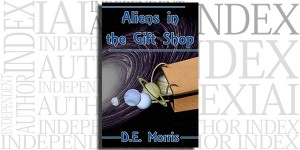 Aliens in the Gift Shop by D.E. Morris on the Independent Author Index