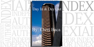 Day In & Day Out by Chris Baca on the Independent Author Index