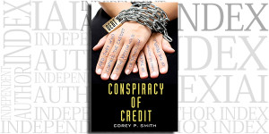Conspiracy of Credit by Corey P. Smith on the Independent Author Index