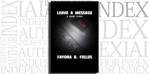 Leave A Message: A Short Story by Faydra D. Fields on the Independent Author Index